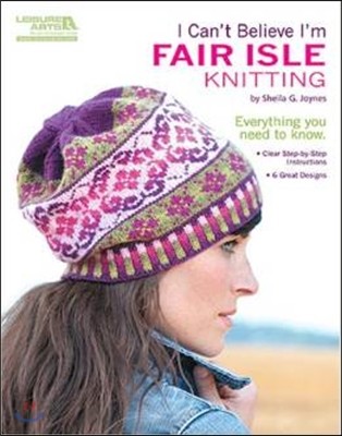 I Can't Believe I'm Fair Isle Knitting (Leisure Arts #5553)