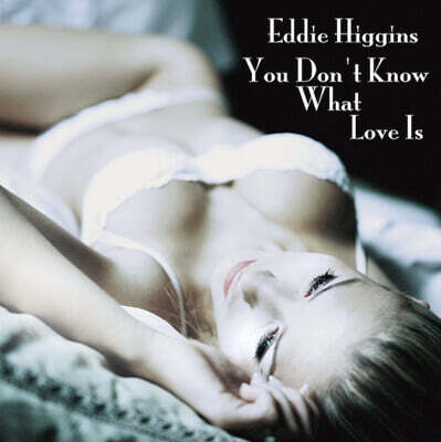 Eddie Higgins Trio — Eddie Higgins (에디 히긴스) - You Don't Know What Love Is 앨범 커버