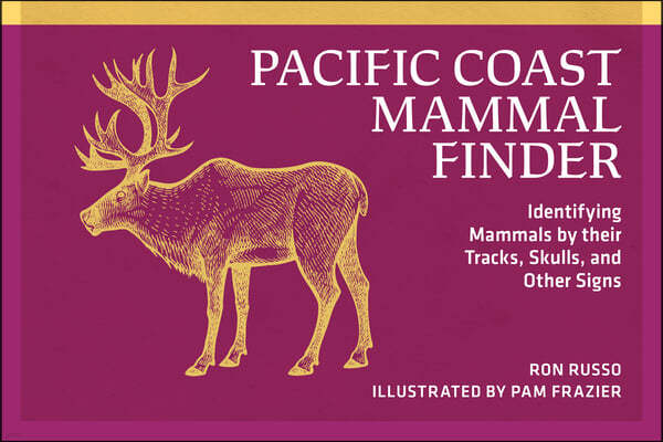 Pacific Coast Mammal Finder: Identifying Mammals by Their Tracks, Skulls, and Other Signs