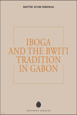 Iboga and the Bwiti Tradition in Gabon