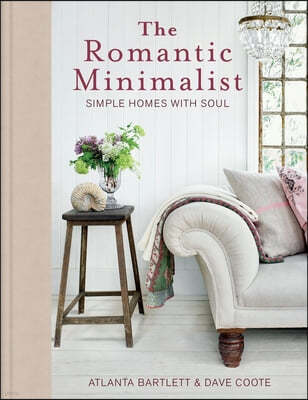 The Romantic Minimalist: Simple Homes with Soul