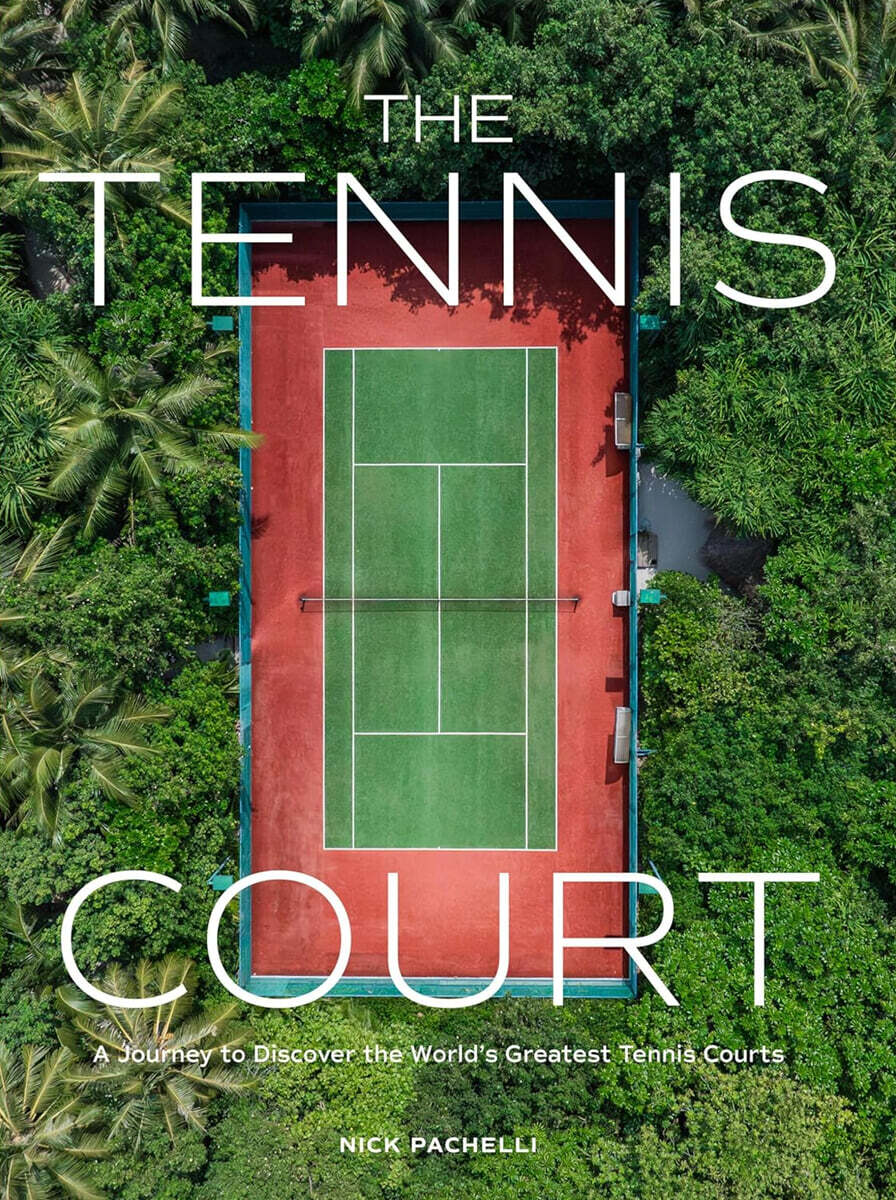 The Tennis Court: A Journey to Discover the World's Greatest Tennis Courts