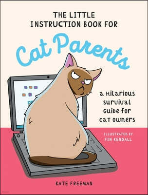 The Little Instruction Book for Cat Parents: A Hilarious Survival Guide for Cat Owners