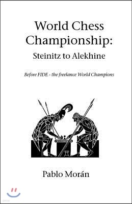 World Chess Championship: Steinitz to Alekhine