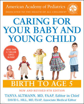 Complete and Authoritative Guide Caring for Your Baby and Young Child, 8th Edition: Birth to Age 5