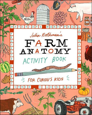Julia Rothman's Farm Anatomy Activity Book: Match-Ups, Word Puzzles, Quizzes, Mazes, Projects, Secret Codes & Lots More