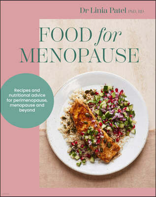 Food for Menopause: Recipes and Nutritional Advice for Perimenopause, Menopause and Beyond