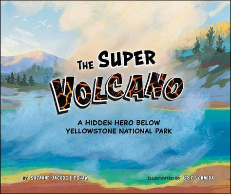 The Super Volcano: A Hidden Hero Below Yellowstone National Park