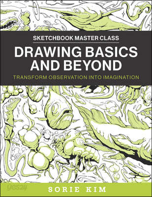 Drawing Basics and Beyond: Transform Observation Into Imagination