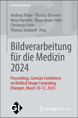 Bildverarbeitung Für Die Medizin 2024: Proceedings, German Conference on Medical Image Computing, Erlangen, March 10-12, 2024