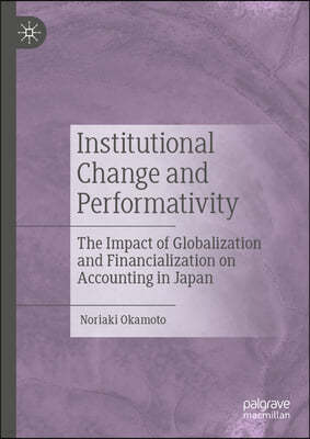 Institutional Change and Performativity: The Impact of Globalization and Financialization on Accounting in Japan