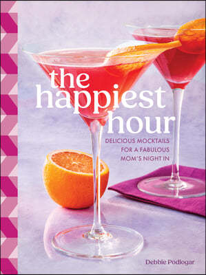 The Happiest Hour: Delicious Mocktails for a Fabulous Moms' Night in