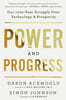 Power and Progress: Our Thousand-Year Struggle Over Technology and Prosperity