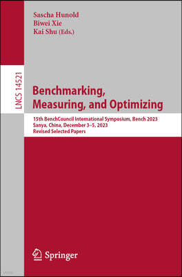 Benchmarking, Measuring, and Optimizing: 15th Benchcouncil International Symposium, Bench 2023, Sanya, China, December 3-5, 2023, Revised Selected Pap