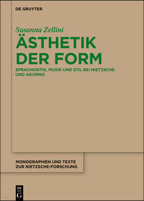 Ästhetik Der Form: Sprachkritik, Musik Und Stil Bei Nietzsche Und Adorno