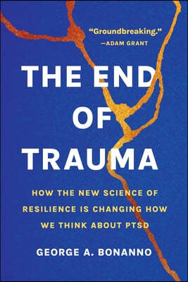 The End of Trauma: How the New Science of Resilience Is Changing How We Think about Ptsd