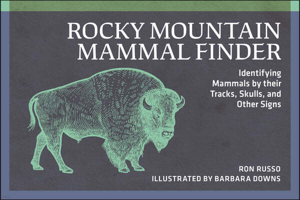Rocky Mountain Mammal Finder: Identifying Mammals by Their Tracks, Skulls, and Other Signs
