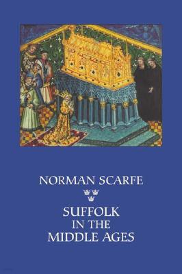 Suffolk in the Middle Ages: Studies in Places and Place-Names, the Sutton Hoo Ship-Burial, Saints, Mummies and Crosses, Domesday Book and Chronicl