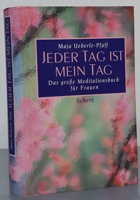 JEDER TAG IST MEIN TAG - Das große Meditationsbuch Fur Frauen