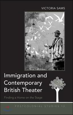 Immigration and Contemporary British Theater: Finding a Home on the Stage