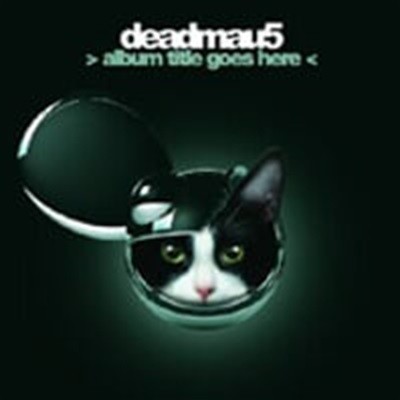 Deadmau5 / > Album Title Goes Here 