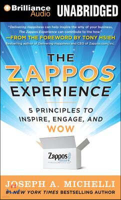 The Zappos Experience: 5 Principles to Inspire, Engage, and Wow