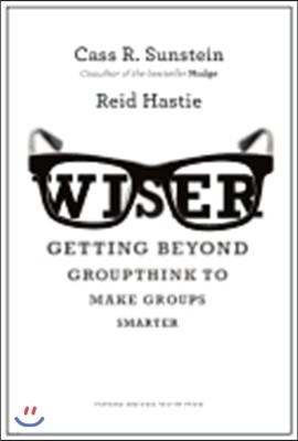 Wiser: Getting Beyond Groupthink to Make Groups Smarter