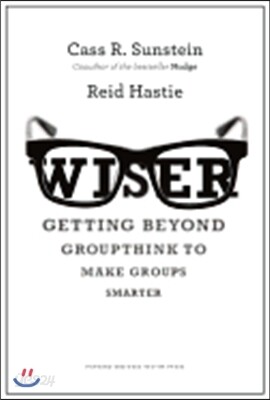 Wiser: Getting Beyond Groupthink to Make Groups Smarter