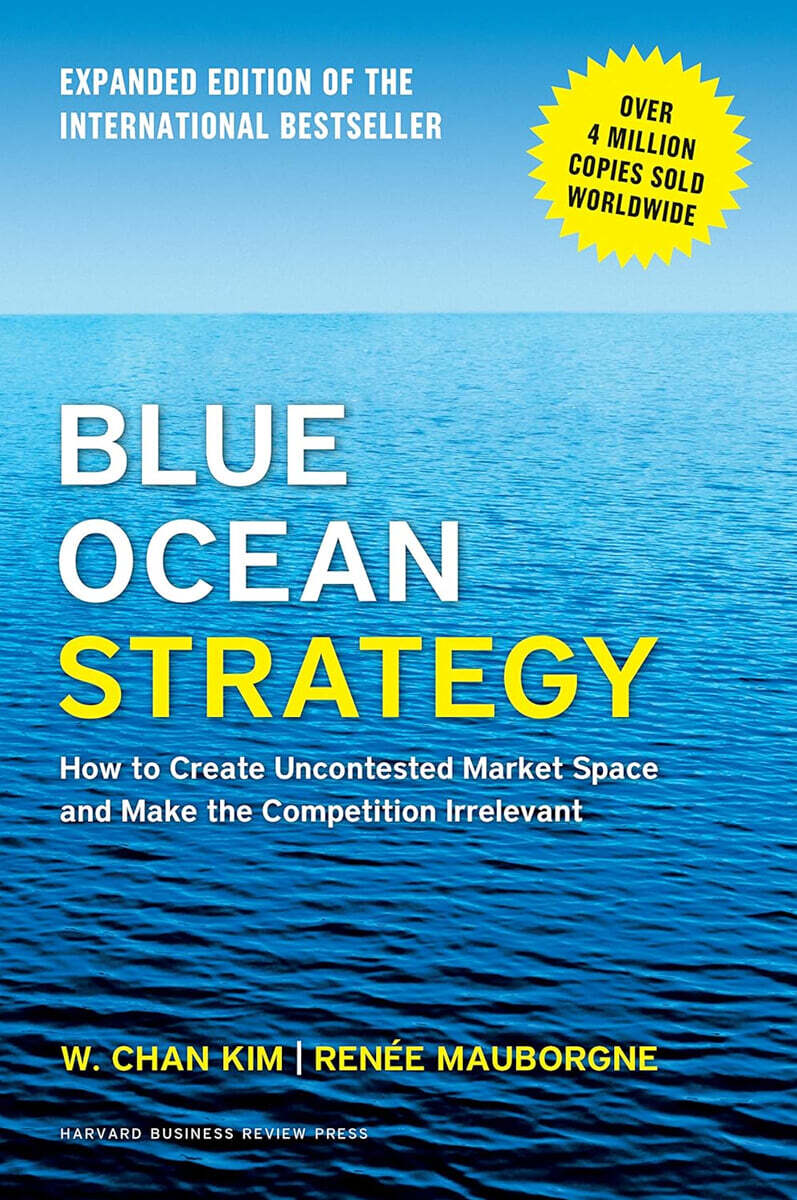 Blue Ocean Strategy, Expanded Edition: How to Create Uncontested Market Space and Make the Competition Irrelevant