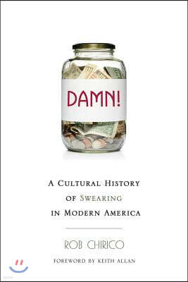 Damn!: A Cultural History of Swearing in Modern America