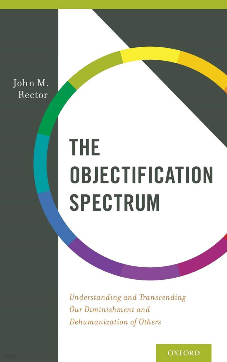 The Objectification Spectrum: Understanding and Transcending Our Diminishment and Dehumanization of Others