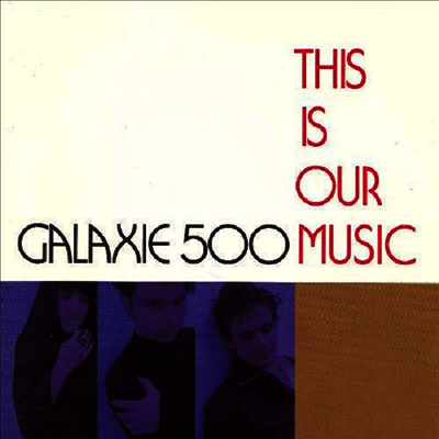 Galaxie 500 — This Is Our Music 앨범 커버