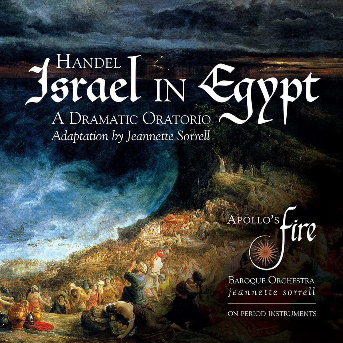 Jeannette Sorrell 헨델: 오라토리오 &#39;이집트의 이스라엘인&#39; (Handel: Israel in Egypt)