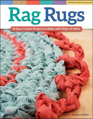 Rag Rugs, Revised and Expanded: 16 Easy Crochet Projects to Make with Strips of Fabric