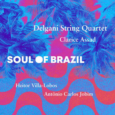 Delgani String Quartet / Clarice Assad  ȥ - , ƻ, -κν ǰ (Soul of Brazil - Jobim, Assad, Villa-Lobos)