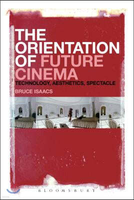 The Orientation of Future Cinema: Technology, Aesthetics, Spectacle