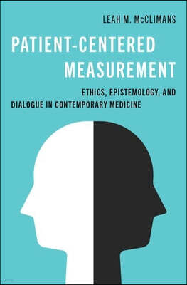 Patient-Centered Measurement: Ethics, Epistemology, and Dialogue in Contemporary Medicine