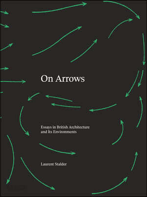 On Arrows: Essays in British Architecture and Its Environments