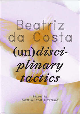 Beatriz Da Costa: (Un)Disciplinary Tactics