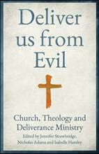 Deliver Us from Evil: Church, Theology and Deliverance Ministry