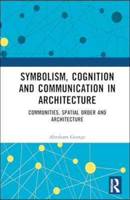 Symbolism, Cognition and Communication in Architecture: Communities, Spatial Order and Architecture