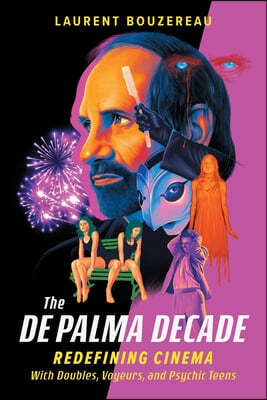 The de Palma Decade: Redefining Cinema with Doubles, Voyeurs, and Psychic Teens