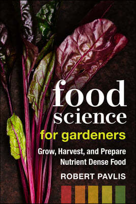 Food Science for Gardeners: Grow, Harvest, and Prepare Nutrient Dense Foods