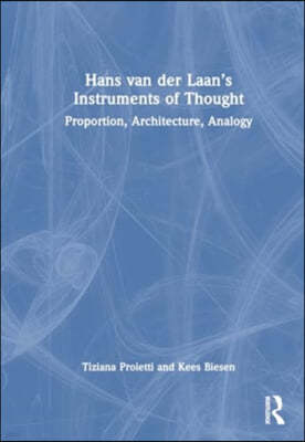 Hans Van Der Laan's Instruments of Thought: Proportion, Architecture, Analogy