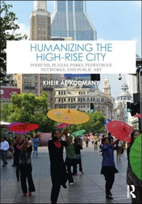 Humanizing the High-Rise City: Podiums, Plazas, Parks, Pedestrian Networks, and Public Art