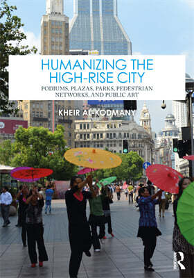 Humanizing the High-Rise City: Podiums, Plazas, Parks, Pedestrian Networks, and Public Art