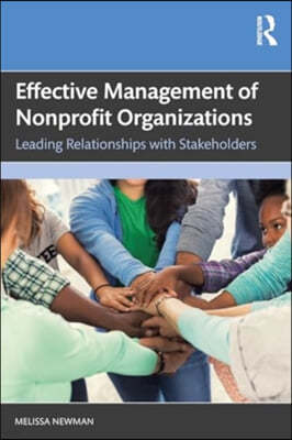 Effective Management of Nonprofit Organizations: Leading Relationships with Stakeholders