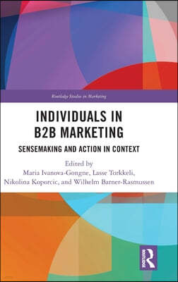 Individuals in B2B Marketing: Sensemaking and Action in Context