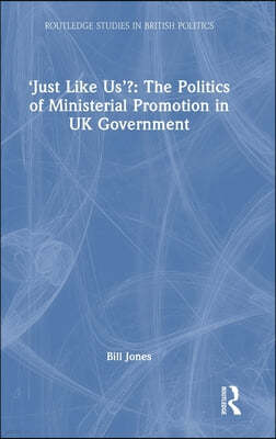 Just Like Us?: The Politics of Ministerial Promotion in UK Government