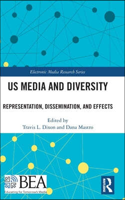 Us Media and Diversity: Representation, Dissemination, and Effects
